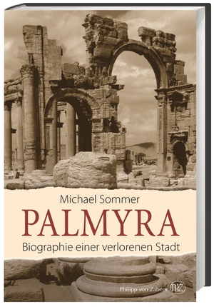 ISBN 9783805350259: Palmyra - Biographie einer verlorenen Stadt