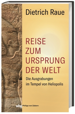 gebrauchtes Buch – Dietrich Raue – Reise zum Ursprung der Welt - Die Ausgrabungen im Tempel von Heliopolis