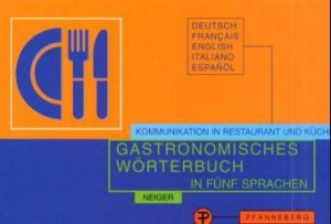 ISBN 9783805704625: Gastronomisches Wörterbuch zur Übersetzung und Erklärung der Speisekarten in fünf Sprachen. Deutsch, Französisch, Englisch, Italienisch, Spanisch von Elisabeth Neiger (Autor)