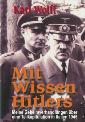 ISBN 9783806111699: Mit Wissen Hitlers: Meine Geheimverhandlungen über eine Teilkapitulation in Italien 1945 meine Geheimverhandlungen über eine Teilkapitulation in Italien 1945 ; der persönliche Bericht des "höchsten SS- und Polizeiführer" sowie "bevollmächtigten General der Deutschen Wehrmacht in Italien"