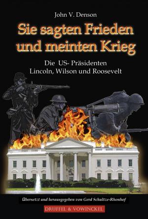 ISBN 9783806112344: Sie sagten Frieden und meinten Krieg - Die US-Präsidenten Lincoln, Wilson und Roosevelt