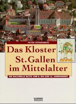 ISBN 9783806213782: Das Kloster St. Gallen im Mittelalter: Die kulturelle Blüte vom 8. bis zum 12. Jahrhundert