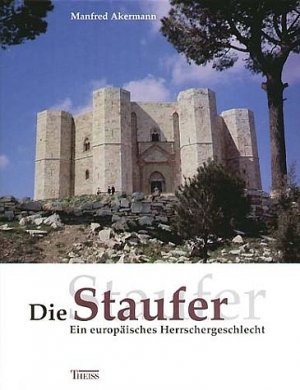 ISBN 9783806215946: Die Staufer- Ein europäisches Herrschergeschlecht