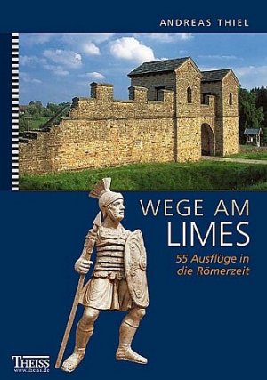 gebrauchtes Buch – Andreas Thiel – Wege am Limes: 55 Ausflüge in die Römerzeit (bg3h)