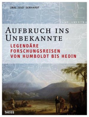 ISBN 9783806222319: Aufbruch ins Unbekannte - Legendäre Forschungsreisen von Humboldt bis Hedin