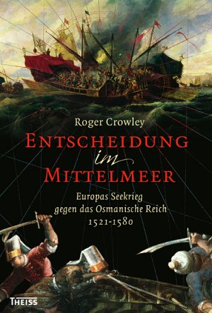 ISBN 9783806222852: Entscheidung im Mittelmeer. Europas Seekrieg gegen das Osmanische Reich 1521-1580