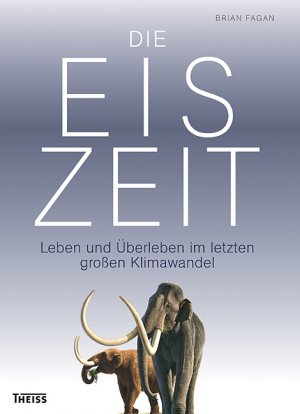 ISBN 9783806222876: Die Eiszeit - Leben und Überleben im letzten großen Klimawandel