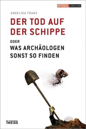 ISBN 9783806223811: Der Tod auf der Schippe - oder was Archäologen sonst so finden