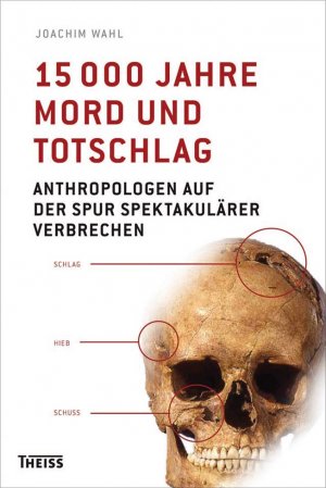 ISBN 9783806225907: 15000 Jahre Mord und Totschlag - Anthropologen auf der Spur spektakulärer Verbrechen