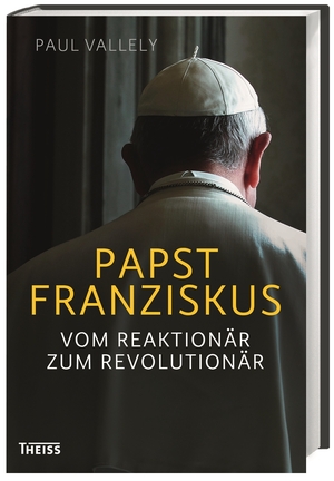 neues Buch – Paul Vallely – Papst Franziskus: Vom Reaktionär zum Revolutionär