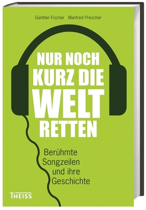 ISBN 9783806230284: Nur noch kurz die Welt retten - Berühmte Songzeilen und ihre Geschichte