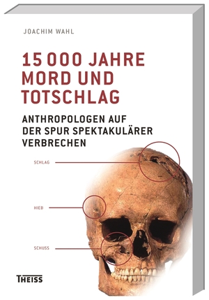 ISBN 9783806230604: 15000 Jahre Mord und Totschlag: Anthropologen auf der Spur spektakulärer Verbrechen: Anthropologen auf der Spuren spektakulärer Verbrechen