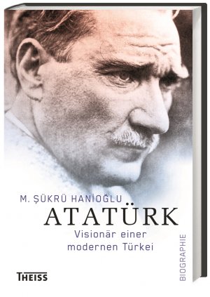 gebrauchtes Buch – Hanioglu, M. Sükrü – Atatürk. Visionär einer modernen Türkei. Biographie.