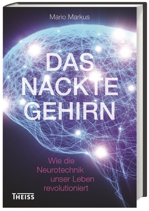 ISBN 9783806232783: Das nackte Gehirn - Wie die Neurotechnik unser Leben revolutioniert