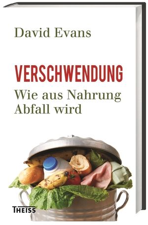 ISBN 9783806234947: Verschwendung - Wie aus Nahrung Abfall wird