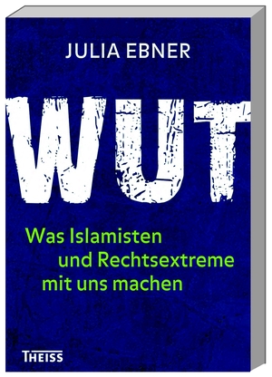 ISBN 9783806237016: Wut: Was Islamisten und Rechtsextreme mit uns machen