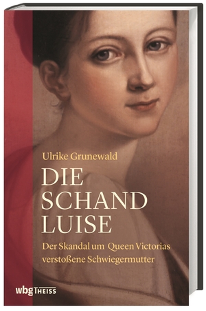 ISBN 9783806238891: Die Schand-Luise: Der Skandal um Queen Victorias verstoßene Schwiegermutter Der Skandal um Queen Victorias verstoßene Schwiegermutter