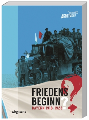 ISBN 9783806239003: Friedensbeginn? - Bayern 1918-1923. herausgegeben von Dieter Storz und Frank Wernitz / Bayerisches Armeemuseum: Kataloge des Bayerischen Armeemuseums Ingolstadt ; Band 18