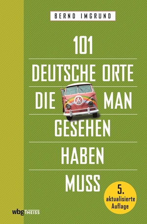 ISBN 9783806241105: 101 deutsche Orte, die man gesehen haben muss Bernd Imgrund