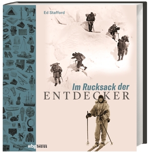 ISBN 9783806241839: Im Rucksack der Entdecker - Womit Amundsen, Heyerdahl, Messner und Co. ins Unbekannte zogen