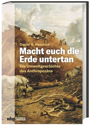 ISBN 9783806243949: MACHT EUCH DIE ERDE UNTERTAN. die Umweltgeschichte des Anthropozäns