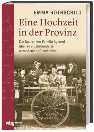 gebrauchtes Buch – Emma Rothschild – Eine Hochzeit in der Provinz - Die Spuren der Familie Aymard über zwei Jahrhunderte europäischer Geschichte