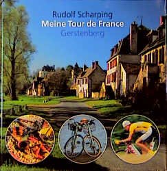 ISBN 9783806728354: Meine Tour de France – 25 Touren und Etappen zum Nachradeln auf der Spur des längsten, härtesten und spannendsten Radrennens der Welt