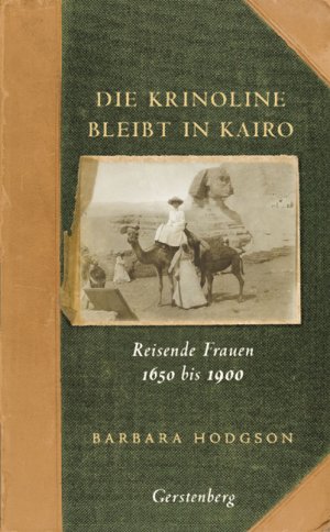 ISBN 9783806729276: Die Krinoline bleibt in Kairo - Reisende Frauen 1650 bis 1900