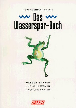 ISBN 9783806817881: Das Wasser-Sparbuch – Wasser sparen und schützen in Haus und Garten