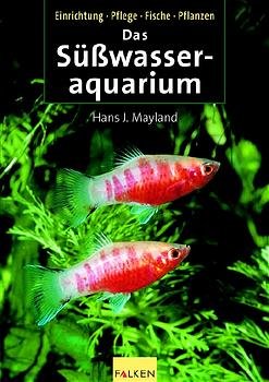 ISBN 9783806826630: Das Süsswasseraquarium. Einrichtung, Pflege, Fische, Pflanzen