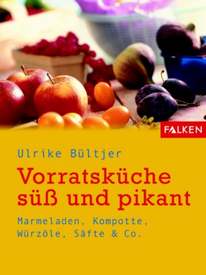 ISBN 9783806855517: Vorratsküche süss und pikant – Marmeladen, Kompotte, Würzöle, Säfte & Co