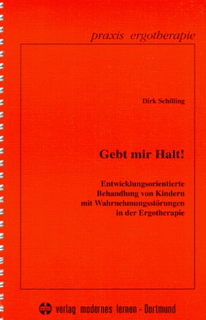 ISBN 9783808003282: Gebt mir Halt! – Entwicklungsorientierte Behandlung von Kindern mit Wahrnehmungsstörungen in der Ergotherapie - Mit Kopiervorlagen