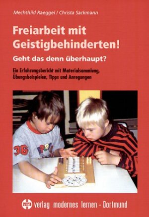 ISBN 9783808005057: Freiarbeit mit Geistigbehinderten! Geht das denn überhaupt? - Ein Erfahrungsbericht mit Materialsammlung, Übungsbeispielen, Tips und Anregungen