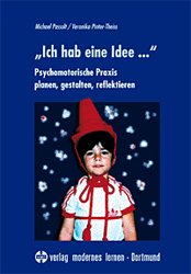 ISBN 9783808005095: „Ich hab’ eine Idee...“ - Psychomotorische Praxis planen, gestalten, reflektieren