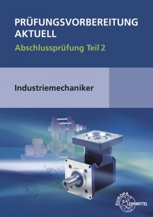 ISBN 9783808512524: Prüfungsvorbereitung aktuell - Industriemechaniker/-in - Abschlussprüfung Teil 2