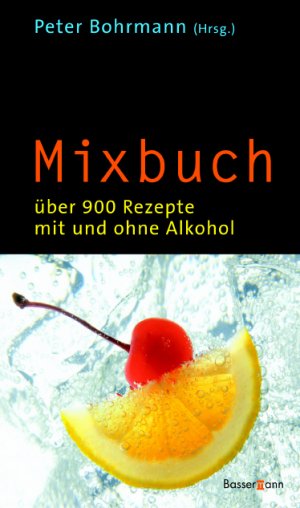 ISBN 9783809415206: Mixbuch – Über 900 Rezepte mit und ohne Alkohol