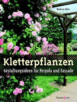 ISBN 9783809419105: Kletterpflanzen - Gestaltungsideen für Pergola und Fassaden. Sonderangebot! Neuware!