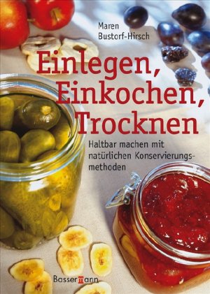 ISBN 9783809421436: Einlegen, Einkochen, Trocknen . Haltbar machen mit natürlichen Konservierungsmethoden