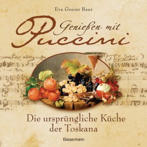 ISBN 9783809421900: Genießen mit Puccini: Die ursprüngliche Küche der Toskana: Die ursprüngliche Küche der Toskana. Audio-CD: Seine schönsten Arien