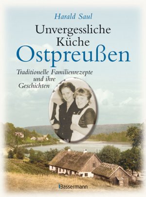 ISBN 9783809423379: Unvergessliche Küche Ostpreußen : Traditionelle Familienrezepte und ihre Geschichten
