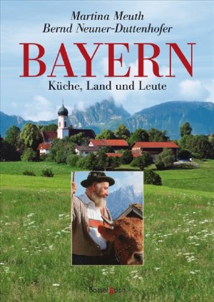 gebrauchtes Buch – Meuth, Martina Neuner-Duttenhofer – Bayern: Küche, Land und Leute Meuth, Martina Neuner-Duttenhofer, Bernd