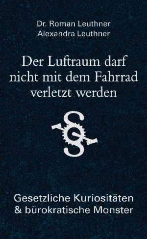 ISBN 9783809427636: Der Luftraum darf nicht mit dem Fahrrad verletzt werden - Gesetzliche Kuriositäten und bürokratische Monster