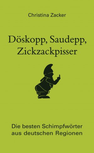 Isbn 9783809430148 Doskopp Saudepp Zickzackpisser Die Besten Schimpfworter Aus Deutschen Regionen Fluche Und Beleidigungen In Dialekt Neu Gebraucht Kaufen