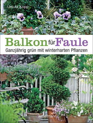 ISBN 9783809437703: Balkon für Faule - ganzjährig grün mit winterharten Pflanzen