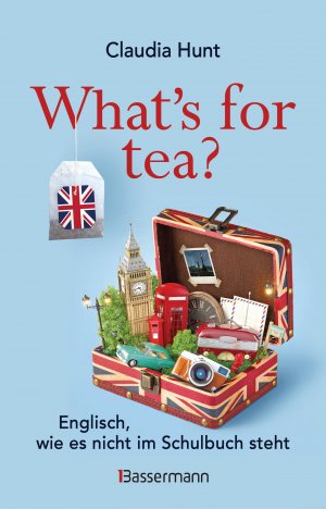 ISBN 9783809440123: What's for tea? Englisch, wie es nicht im Schulbuch steht - Ein Sprachkurs mit britischem Humor