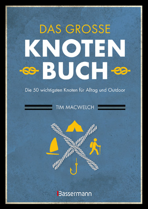 ISBN 9783809449010: Das große Knotenbuch - Die 50 wichtigsten Knoten für Alltag und Outdoor - Zum Segeln, Klettern, Fischen, Camping