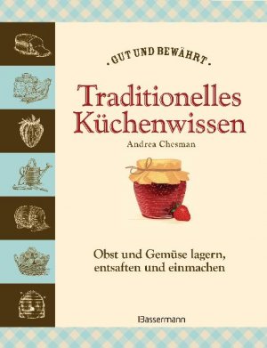 ISBN 9783809480419: Traditionelles Küchenwissen - Obst und Gemüse lagern, trocknen, entsaften und einmachen -