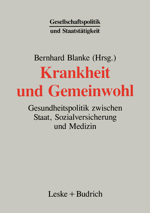 ISBN 9783810012227: Krankheit und Gemeinwohl – Gesundheitspolitik zwischen Staat, Sozialversicherung und Medizin