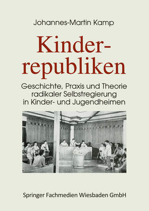 ISBN 9783810013576: Kinderrepubliken - Geschichte, Praxis und Theorie radikaler Selbstregierung in Kinder- und Jugendheimen