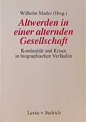 ISBN 9783810014627: Altwerden in einer alternden Gesellschaft - Kontinuität und Krisen in biographischen Verläufen